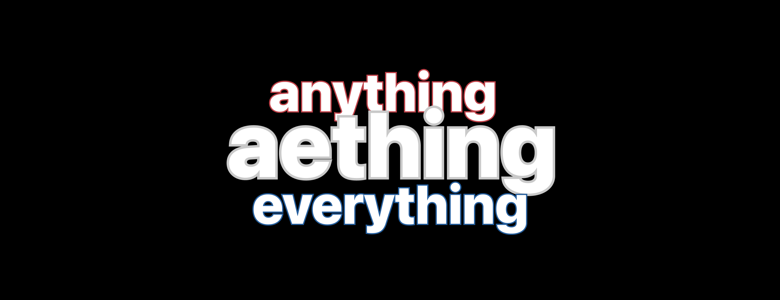 anything and everything = aething